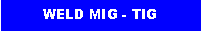 Text Box: WELD MIG - TIG