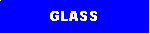 Text Box: GLASS