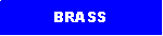 Text Box: BRASS