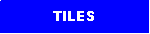 Text Box: TILES