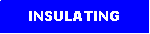 Text Box: INSULATING 